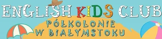 Letnie Półkolonie 2019 w Białymstoku zapisy.